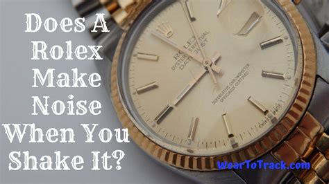 how much noise in normal whem shaking a rolex|what is a rolex sound.